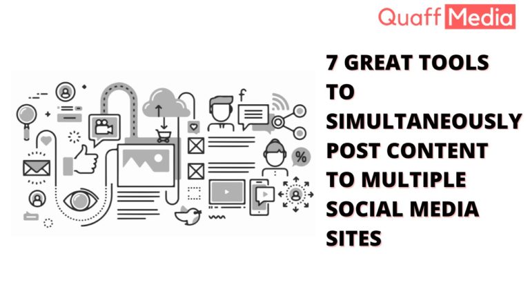Great Tools To Simultaneously Post Content To Multiple Social Media Sites Quaff Media